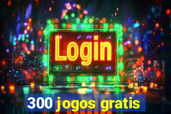 300 jogos gratis